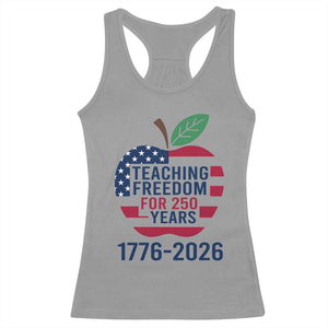 Teaching Freedom for 250 Years Racerback Tank Top Patriotic Teacher Tee 1776 to 2026 Semiquincentennial TS02 Sport Gray Print Your Wear