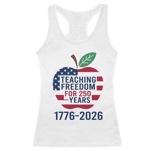 Teaching Freedom for 250 Years Racerback Tank Top Patriotic Teacher Tee 1776 to 2026 Semiquincentennial TS02 White Print Your Wear