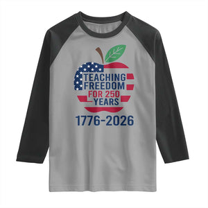 Teaching Freedom for 250 Years Raglan Shirt Patriotic Teacher Tee 1776 to 2026 Semiquincentennial TS02 Sport Gray Black Print Your Wear