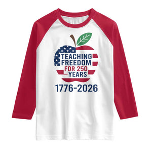 Teaching Freedom for 250 Years Raglan Shirt Patriotic Teacher Tee 1776 to 2026 Semiquincentennial TS02 White Red Print Your Wear