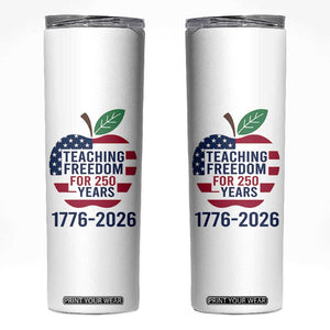 Teaching Freedom for 250 Years Skinny Tumbler Patriotic Teacher Tee 1776 to 2026 Semiquincentennial TS02 White Print Your Wear
