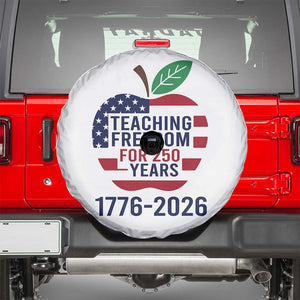 Teaching Freedom for 250 Years Spare Tire Cover Patriotic Teacher Tee 1776 to 2026 Semiquincentennial TS02 White Print Your Wear