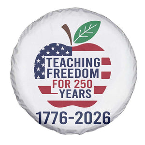 Teaching Freedom for 250 Years Spare Tire Cover Patriotic Teacher Tee 1776 to 2026 Semiquincentennial TS02 Print Your Wear