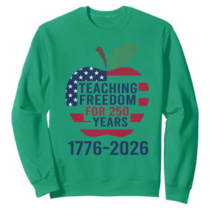 Teaching Freedom for 250 Years Sweatshirt Patriotic Teacher Tee 1776 to 2026 Semiquincentennial TS02 Irish Green Print Your Wear