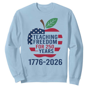 Teaching Freedom for 250 Years Sweatshirt Patriotic Teacher Tee 1776 to 2026 Semiquincentennial TS02 Light Blue Print Your Wear