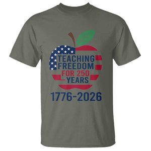 Teaching Freedom for 250 Years T Shirt Patriotic Teacher Tee 1776 to 2026 Semiquincentennial TS02 Military Green Print Your Wear