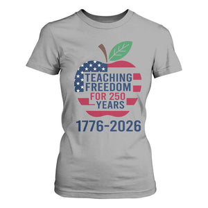 Teaching Freedom for 250 Years T Shirt For Women Patriotic Teacher Tee 1776 to 2026 Semiquincentennial TS02 Sport Gray Print Your Wear