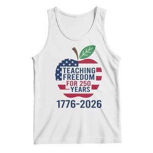 Teaching Freedom for 250 Years Tank Top Patriotic Teacher Tee 1776 to 2026 Semiquincentennial TS02 White Print Your Wear