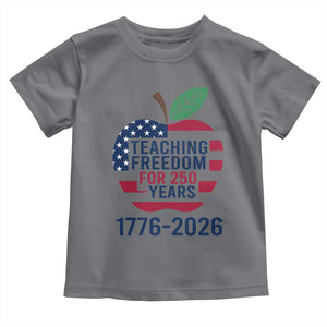 Teaching Freedom for 250 Years Toddler T Shirt Patriotic Teacher Tee 1776 to 2026 Semiquincentennial TS02 Charcoal Print Your Wear