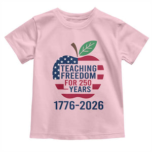 Teaching Freedom for 250 Years Toddler T Shirt Patriotic Teacher Tee 1776 to 2026 Semiquincentennial TS02 Light Pink Print Your Wear