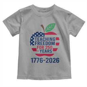 Teaching Freedom for 250 Years Toddler T Shirt Patriotic Teacher Tee 1776 to 2026 Semiquincentennial TS02 Sport Gray Print Your Wear