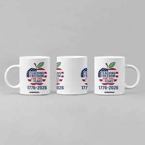 Teaching Freedom for 250 Years Coffee Mug Patriotic Teacher Tee 1776 to 2026 Semiquincentennial TS02 Print Your Wear
