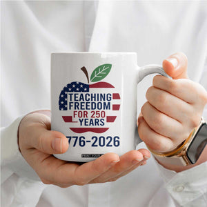Teaching Freedom for 250 Years Coffee Mug Patriotic Teacher Tee 1776 to 2026 Semiquincentennial TS02 Print Your Wear