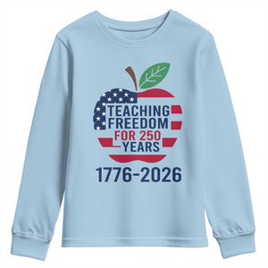 Teaching Freedom for 250 Years Youth Sweatshirt Patriotic Teacher Tee 1776 to 2026 Semiquincentennial TS02 Light Blue Print Your Wear