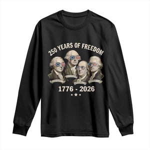 250 Years of Freedom Founding Fathers Long Sleeve Shirt Patriotic 1776 to 2026 July 4th American History TS02 Black Print Your Wear
