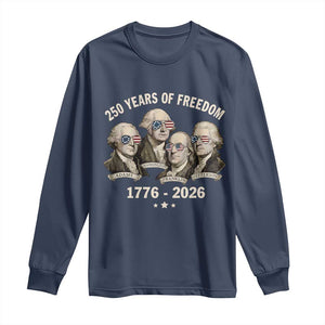 250 Years of Freedom Founding Fathers Long Sleeve Shirt Patriotic 1776 to 2026 July 4th American History TS02 Navy Print Your Wear