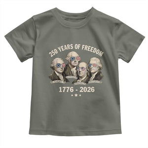 250 Years of Freedom Founding Fathers Toddler T Shirt Patriotic 1776 to 2026 July 4th American History TS02 Military Green Print Your Wear