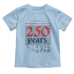 250 Years Declaration of Independence Toddler T Shirt Historic Patriotic 1776 to 2026 Semiquincentennial TS02 Light Blue Print Your Wear