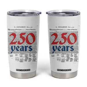 250 Years Declaration of Independence Tumbler Cup Historic Patriotic 1776 to 2026 Semiquincentennial TS02 White Print Your Wear