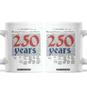 250 Years Declaration of Independence Coffee Mug Historic Patriotic 1776 to 2026 Semiquincentennial TS02 White Print Your Wear