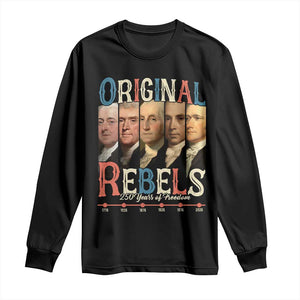 Original Rebels 250 Years of Freedom Long Sleeve Shirt Founding Fathers Patriotic 1776 to 2026 Semiquincentennial TS02 Black Print Your Wear