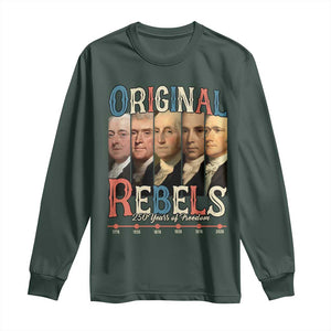 Original Rebels 250 Years of Freedom Long Sleeve Shirt Founding Fathers Patriotic 1776 to 2026 Semiquincentennial TS02 Dark Forest Green Print Your Wear