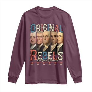 Original Rebels 250 Years of Freedom Long Sleeve Shirt Founding Fathers Patriotic 1776 to 2026 Semiquincentennial TS02 Maroon Print Your Wear