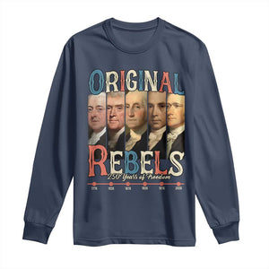 Original Rebels 250 Years of Freedom Long Sleeve Shirt Founding Fathers Patriotic 1776 to 2026 Semiquincentennial TS02 Navy Print Your Wear