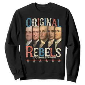 Original Rebels 250 Years of Freedom Sweatshirt Founding Fathers Patriotic 1776 to 2026 Semiquincentennial TS02 Black Print Your Wear