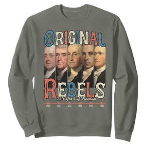 Original Rebels 250 Years of Freedom Sweatshirt Founding Fathers Patriotic 1776 to 2026 Semiquincentennial TS02 Military Green Print Your Wear