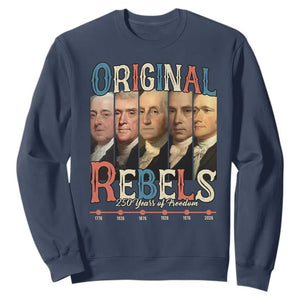 Original Rebels 250 Years of Freedom Sweatshirt Founding Fathers Patriotic 1776 to 2026 Semiquincentennial TS02 Navy Print Your Wear