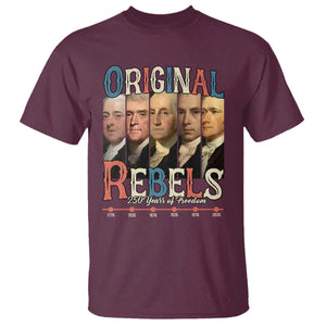 Original Rebels 250 Years of Freedom T Shirt Founding Fathers Patriotic 1776 to 2026 Semiquincentennial TS02 Maroon Print Your Wear