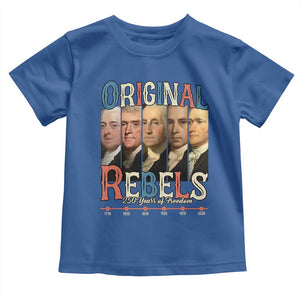 Original Rebels 250 Years of Freedom Toddler T Shirt Founding Fathers Patriotic 1776 to 2026 Semiquincentennial TS02 Royal Blue Print Your Wear