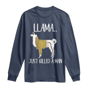Funny Llama Just Killed a Man Long Sleeve Shirt Animal Pun Internet Meme TS02 Navy Print Your Wear