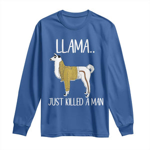 Funny Llama Just Killed a Man Long Sleeve Shirt Animal Pun Internet Meme TS02 Royal Blue Print Your Wear