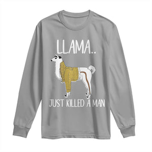 Funny Llama Just Killed a Man Long Sleeve Shirt Animal Pun Internet Meme TS02 Sport Gray Print Your Wear