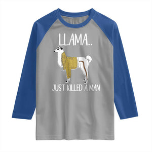 Funny Llama Just Killed a Man Raglan Shirt Animal Pun Internet Meme TS02 Sport Gray Royal Print Your Wear