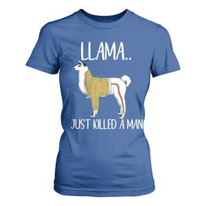 Funny Llama Just Killed a Man T Shirt For Women Animal Pun Internet Meme TS02 Royal Blue Print Your Wear