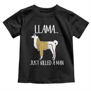 Funny Llama Just Killed a Man Toddler T Shirt Animal Pun Internet Meme TS02 Black Print Your Wear