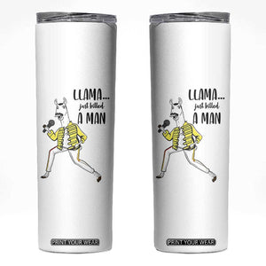 Funny Llama Just Killed a Man Skinny Tumbler Singing Animal Pun Internet Meme TS02 White Print Your Wear