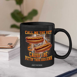 Call Me the Vet Offensive Hot Dog Meme Coffee Mug I Be Putting These Dogs Down Funny Glizzy Globber TS02 Print Your Wear