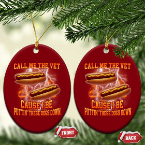 Call Me the Vet Offensive Hot Dog Meme Ceramic Ornament I Be Putting These Dogs Down Funny Glizzy Globber TS02 Print Your Wear