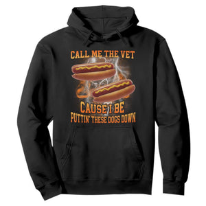 Call Me the Vet Offensive Hot Dog Meme Hoodie I Be Putting These Dogs Down Funny Glizzy Globber TS02 Black Print Your Wear