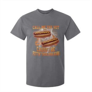 Call Me the Vet Offensive Hot Dog Meme T Shirt For Kid I Be Putting These Dogs Down Funny Glizzy Globber TS02 Charcoal Print Your Wear