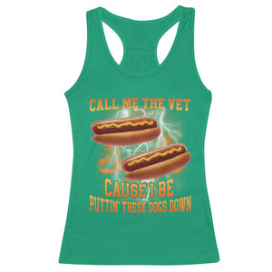 Call Me the Vet Offensive Hot Dog Meme Racerback Tank Top I Be Putting These Dogs Down Funny Glizzy Globber TS02 Irish Green Print Your Wear