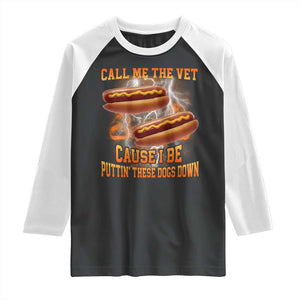 Call Me the Vet Offensive Hot Dog Meme Raglan Shirt I Be Putting These Dogs Down Funny Glizzy Globber TS02 Black White Print Your Wear