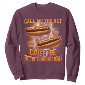 Call Me the Vet Offensive Hot Dog Meme Sweatshirt I Be Putting These Dogs Down Funny Glizzy Globber TS02 Maroon Print Your Wear
