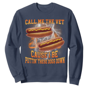 Call Me the Vet Offensive Hot Dog Meme Sweatshirt I Be Putting These Dogs Down Funny Glizzy Globber TS02 Navy Print Your Wear