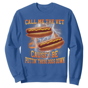 Call Me the Vet Offensive Hot Dog Meme Sweatshirt I Be Putting These Dogs Down Funny Glizzy Globber TS02 Royal Blue Print Your Wear