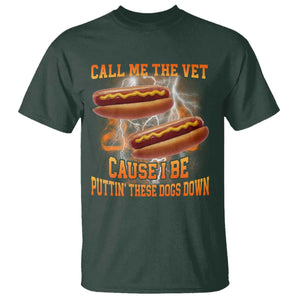 Call Me the Vet Offensive Hot Dog Meme T Shirt I Be Putting These Dogs Down Funny Glizzy Globber TS02 Dark Forest Green Print Your Wear